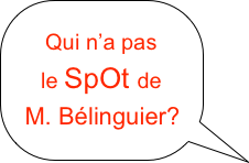 
Qui n’a pas
le SpOt de
M. Bélinguier?